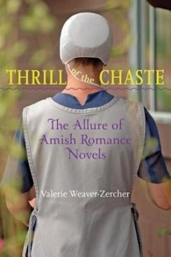 Thrill of the Chaste: The Allure of Amish Romance Novels - Weaver-Zercher, Valerie