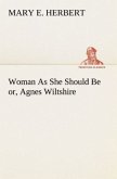 Woman As She Should Be or, Agnes Wiltshire