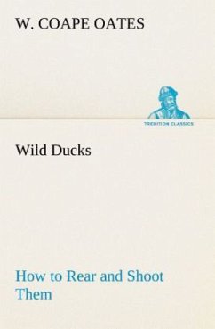 Wild Ducks How to Rear and Shoot Them - Oates, W. Coape