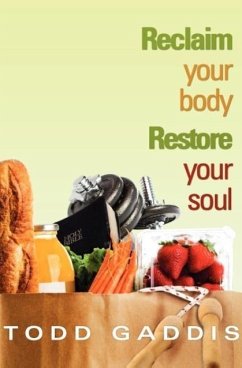 Reclaim Your Body - Restore Your Soul - Gaddis, Todd