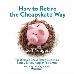 Cover How to Retire the Cheapskate Way: The Ultimate Cheapskate S Guide to a Better, Earlier, Happier Retirement