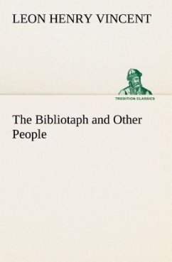 The Bibliotaph and Other People - Vincent, Leon H.