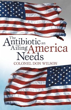 The Antibiotic an Ailing America Needs - Wilson, Colonel Don