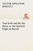 Tom Swift and His Sky Racer, or, the Quickest Flight on Record