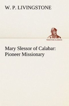 Mary Slessor of Calabar: Pioneer Missionary - Livingstone, W. P.