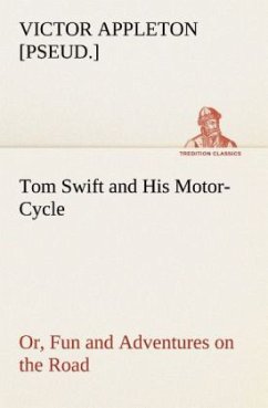 Tom Swift and His Motor-Cycle, or, Fun and Adventures on the Road - Appleton, Victor