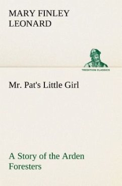 Mr. Pat's Little Girl A Story of the Arden Foresters - Leonard, Mary Finley