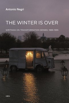 The Winter Is Over: Writings on Transformation Denied, 1989-1995 - Negri, Antonio