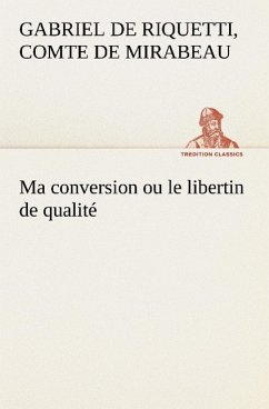 Ma conversion ou le libertin de qualité - Mirabeau, Honoré-Gabriel Riquetti