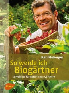 So werde ich Biogärtner - Ploberger, Karl