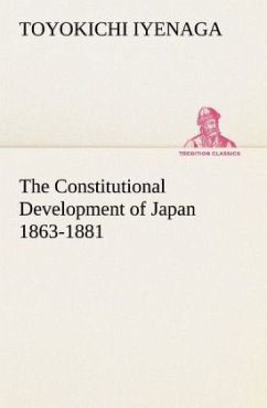 The Constitutional Development of Japan 1863-1881 - Iyenaga, Toyokichi