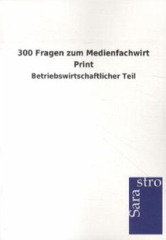 300 Fragen zum Medienfachwirt Print - Sarastro Gmbh