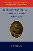 Hood's Texas Brigade, Its Marches, Its Battles, Its Achievements