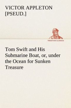 Tom Swift and His Submarine Boat, or, under the Ocean for Sunken Treasure - Appleton, Victor