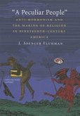 A Peculiar People: Anti-Mormonism and the Making of Religion in Nineteenth-Century America