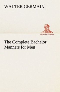 The Complete Bachelor Manners for Men - Germain, Walter