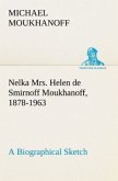 Nelka Mrs. Helen de Smirnoff Moukhanoff, 1878-1963, a Biographical Sketch