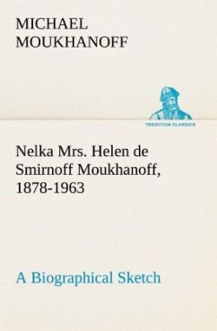 Cover Nelka Mrs. Helen de Smirnoff Moukhanoff, 1878-1963, a Biographical Sketch