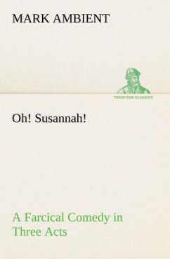 Oh! Susannah! A Farcical Comedy in Three Acts - Ambient, Mark