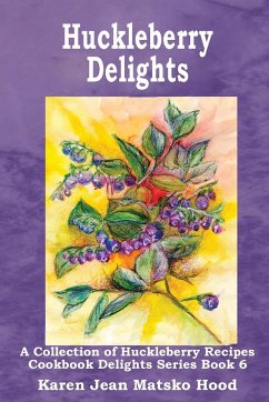 Huckleberry Delights Cookbook - Matsko Hood, Karen Jean; Hood, Karen Jean Matsko