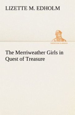 The Merriweather Girls in Quest of Treasure - Edholm, Lizette M.