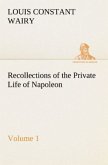Recollections of the Private Life of Napoleon ¿ Volume 01