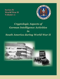 Cryptologic Aspects of German Intelligence Activities in South America During World War II - Mowry, David P.; Center For Cryptologic History; National Security Agency