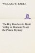 The Boy Ranchers in Death Valley or Diamond X and the Poison Mystery Willard F. Baker Author