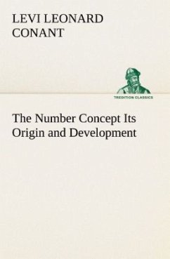 The Number Concept Its Origin and Development - Conant, Levi Leonard