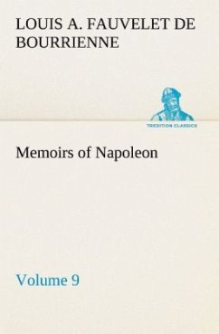 Memoirs of Napoleon ¿ Volume 09 - Bourrienne, Louis Antoine Fauvelet de