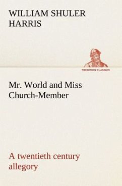 Mr. World and Miss Church-Member A twentieth century allegory - Harris, William Shuler