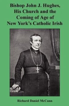 Bishop John J. Hughes, His Church and the Coming of Age of New York's Catholic Irish - McCann, Richard Daniel