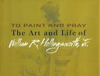 To Paint and Pray: The Art and Life of William R. Hollingsworth, Jr.