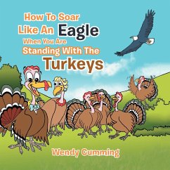 How To Soar Like An Eagle When You Are Standing With The Turkeys