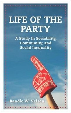 Life of the Party: A Study in Sociability, Community, and Social Inequality - Nelsen, Randle W.