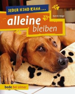 Jeder Hund kann alleine bleiben - Voigt, Dr. Katrin