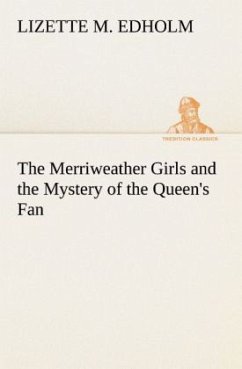 The Merriweather Girls and the Mystery of the Queen's Fan - Edholm, Lizette M.