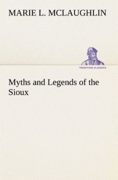 Myths and Legends of the Sioux - McLaughlin, Marie L.