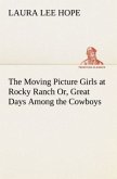 The Moving Picture Girls at Rocky Ranch Or, Great Days Among the Cowboys
