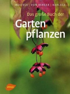 Das große Buch der Gartenpflanzen - Bärtels, Andreas;Berger, Frank Michael von;Barlage, Andreas