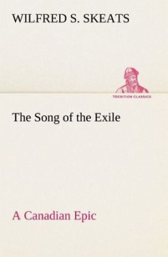 The Song of the Exile¿A Canadian Epic - Skeats, Wilfred S.