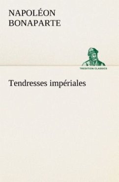 Tendresses impériales - Napoleon I. Bonaparte, Kaiser
