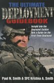 The Ultimate Deployment Guidebook: Insight Into the Deployed Soldier and a Guide for the First-Time Deployed