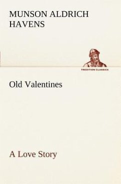 Old Valentines A Love Story - Havens, Munson Aldrich