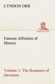 Famous Affinities of History ¿ Volume 1 The Romance of Devotion