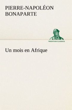 Un mois en Afrique - Bonaparte, Pierre-Napoléon