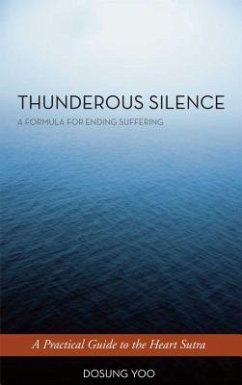 Thunderous Silence: A Formula for Ending Suffering: A Practical Guide to the Heart Sutra - Yoo, Dosung