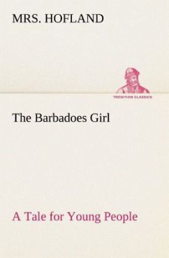 The Barbadoes Girl A Tale for Young People - Hofland, Mrs.