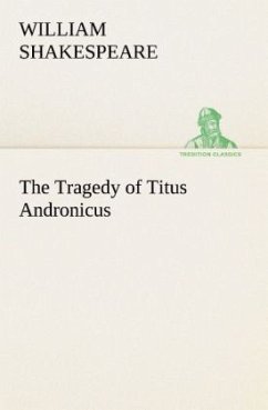 The Tragedy of Titus Andronicus - Shakespeare, William