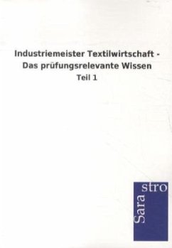 Industriemeister Textilwirtschaft - Das prüfungsrelevante Wissen - Sarastro Gmbh